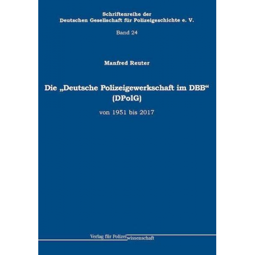 Manfred Reuter - Die „Deutsche Polizeigewerkschaft im DBB“ (DPolG) von 1951 bis 2017