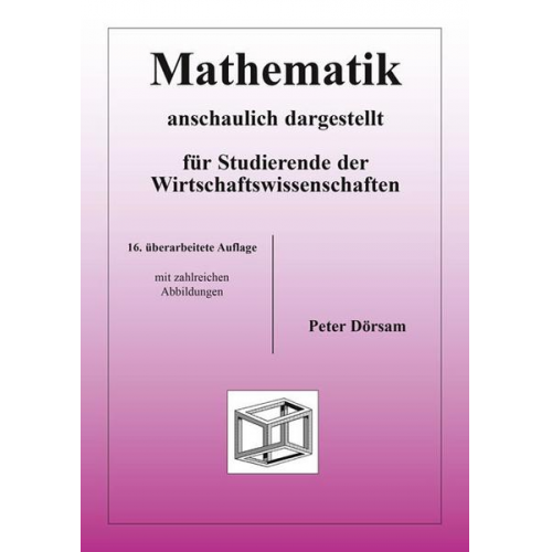 Peter Dörsam - Mathematik - anschaulich dargestellt - für Studierende der Wirtschaftswissenschaften