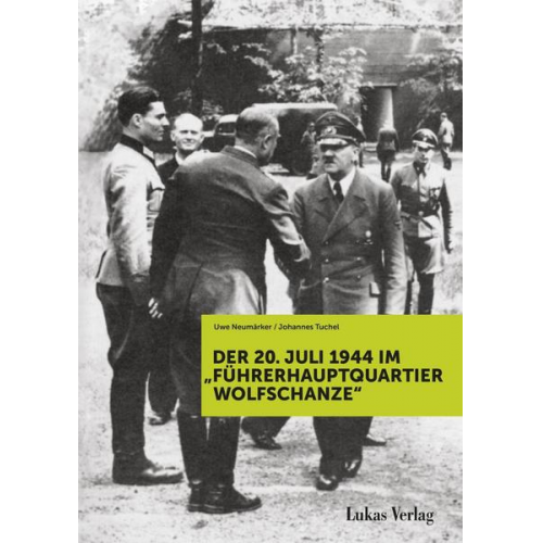 Johannes Tuchel & Uwe Neumärker - Der 20. Juli 1944 im 'Führerhauptquartier Wolfschanze