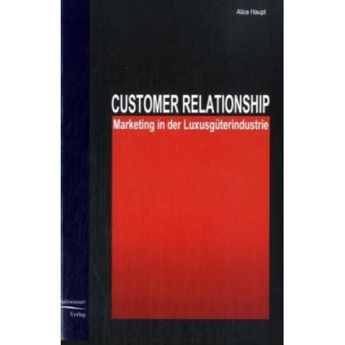 Alice Haupt - Customer Relationship Marketing in der Luxusgüterindustrie