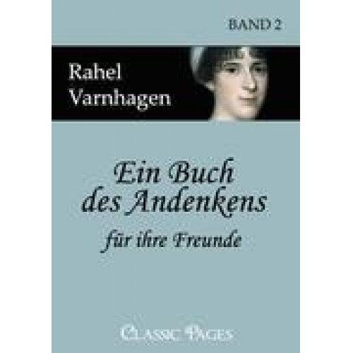 Rahel Varnhagen - Ein Buch des Andenkens für ihre Freunde