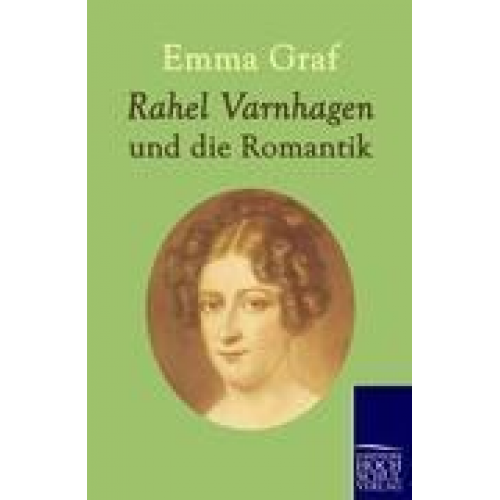 Emma Graf - Rahel Varnhagen und die Romantik