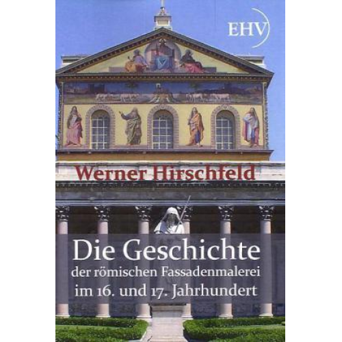 Werner Hirschfeld - Die Geschichte der römischen Fassadenmalerei im 16. und 17. Jahrhundert