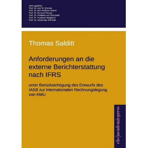 Thomas Salditt - Anforderungen an die externe Berichterstattung nach IFRS unter Berücksichtigung des Entwurfs des IASB zur internationalen Rechnungslegung von KMU