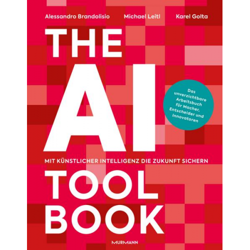 Alessandro Brandolisio & Michael Leitl & Karel J. Golta - The AI Toolbook. Mit Künstlicher Intelligenz die Zukunft sichern