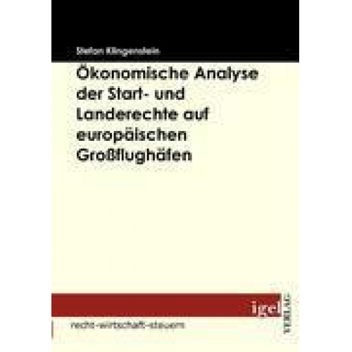 Stefan Klingenstein - Ökonomische Analyse der Start- und Landerechte auf europäischen Großflughäfen