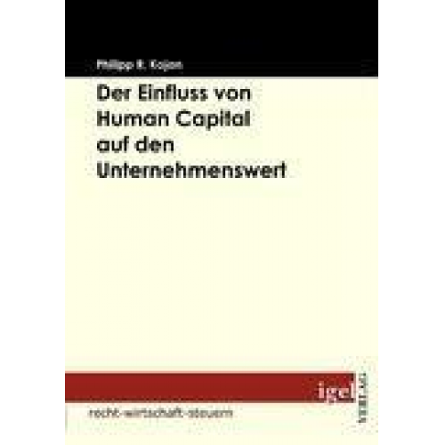 Philipp R. Kojan - Der Einfluss von Human Capital auf den Unternehmenswert