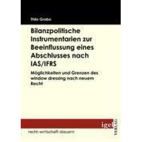 Thilo Grabo - Bilanzpolitische Instrumentarien zur Beeinflussung eines Abschlusses nach IAS/IFRS