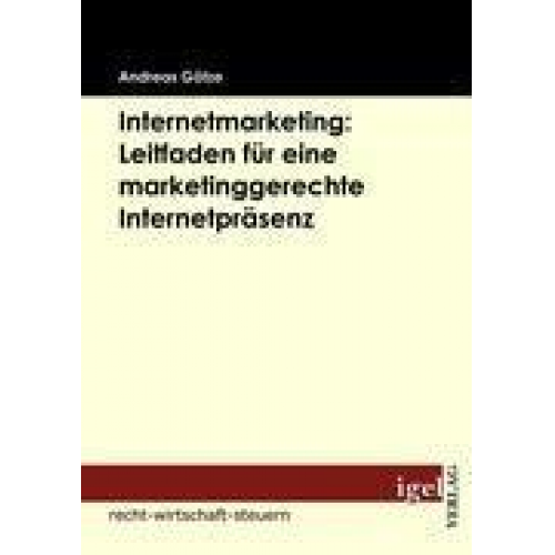 Andreas Götze - Internetmarketing: Leitfaden für eine marketinggerechte Internetpräsenz