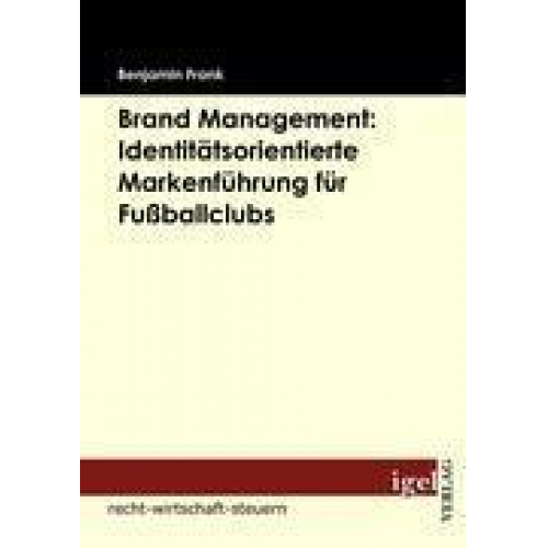 Benjamin Frank - Brand Management: Identitätsorientierte Markenführung für Fußballclubs