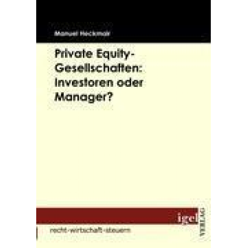 Manuel Heckmair - Private Equity-Gesellschaften: Investoren oder Manager?