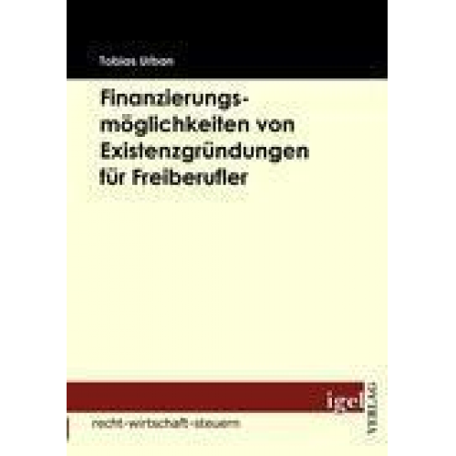 Tobias Urban - Finanzierungsmöglichkeiten von Existenzgründungen für Freiberufler