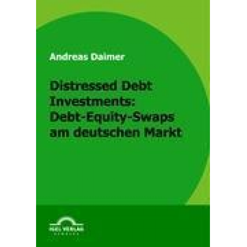 Andreas Daimer - Distressed Debt Investments: Debt-Equity-Swaps am deutschen Markt