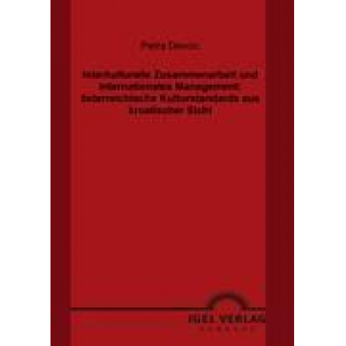 Petra Devcic - Interkulturelle Zusammenarbeit und internationales Management: österreichische Kulturstandards aus kroatischer Sicht