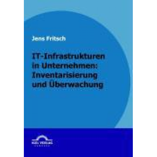 Jens Fritsch - IT-Infrastrukturen in Unternehmen: Inventarisierung und Überwachung