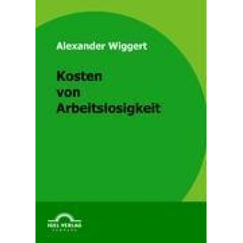 Alexander Wiggert - Kosten von Arbeitslosigkeit