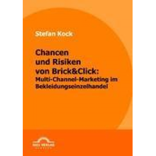 Stefan Kock - Chancen und Risiken von Brick&Click: Multi-Channel-Marketing im Bekleidungseinzelhandel