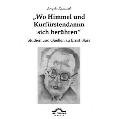 Angela Reinthal - Wo Himmel und Kurfürstendamm sich berühren': Studien und Quellen zu Ernst Blass