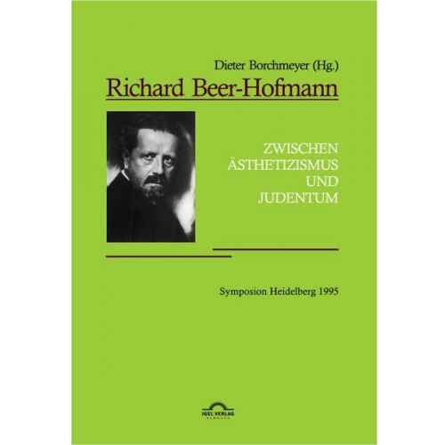 Dieter Borchmeyer - Richard Beer-Hofmann: 'Zwischen Ästhetizismus und Judentum'. Symposion Heidelberg 1995