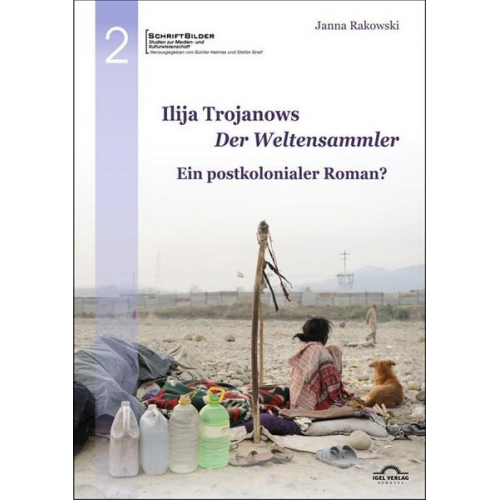 Janna Rakowski - Ilija Trojanows 'Der Weltensammler' - ein postkolonialer Roman?