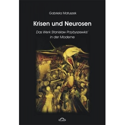 Gabriela Matuszek - Krisen und Neurosen - Das Werk Stanislaw Przybyszewskis in der literarischen Moderne