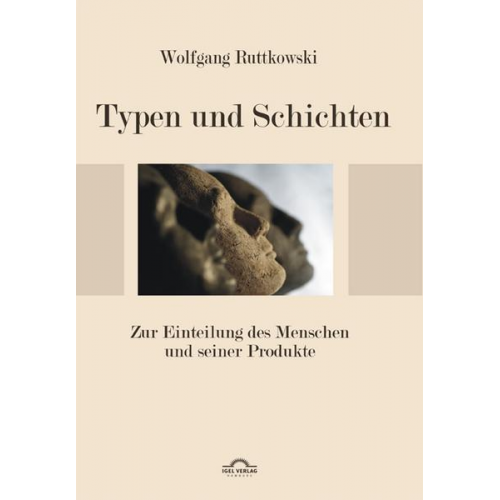 Wolfgang Ruttkowski - Typen und Schichten: Zur Einteilung des Menschen und seiner Produkte