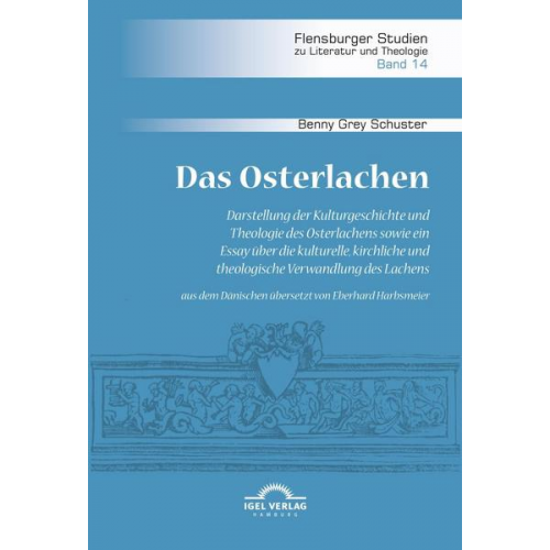 Benny Grey Schuster - Das Osterlachen. Darstellung der Kulturgeschichte und Theologie des Osterlachens sowie ein Essay über die kulturelle, kirchliche und theologische Verw