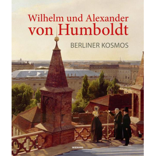 Wilhelm und Alexander von Humboldt. Berliner Kosmos