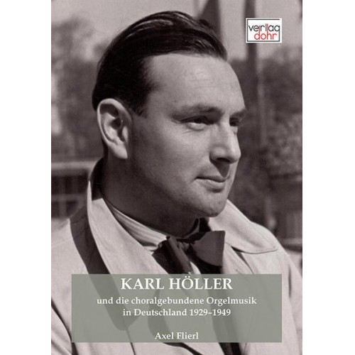 Axel Flierl - Karl Höller und die choralgebundene Orgelmusik in Deutschland 1929–1949