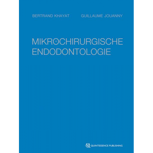 Bertrand Khayat & Guillaume Jouanny - Mikrochirurgische Endodontologie