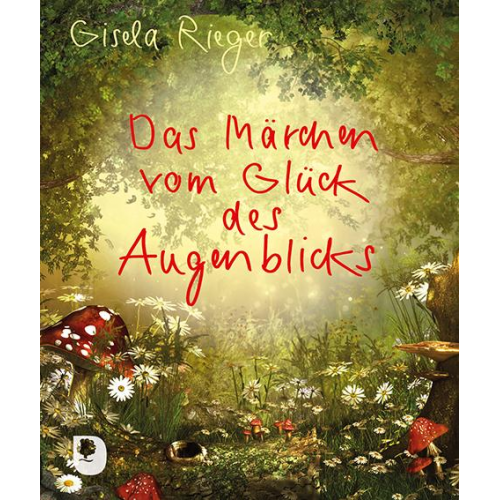 Gisela Rieger - Das Märchen vom Glück des Augenblicks