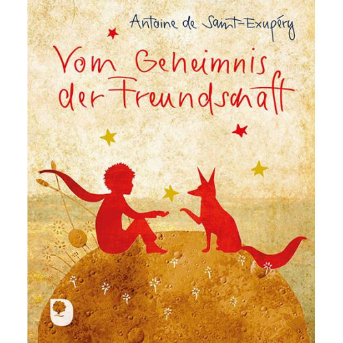 Antoine de Saint-Exupery - Vom Geheimnis der Freundschaft