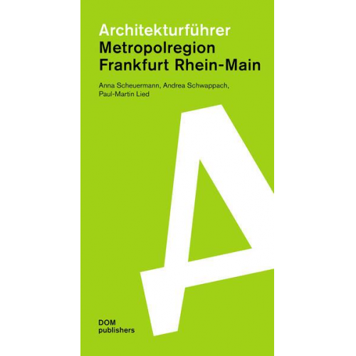 Anna Scheuermann & Andrea Schwappach & Paul-Martin Lied - Metropolregion Frankfurt Rhein-Main. Architekturführer