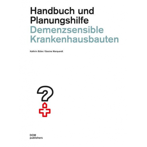 Kathrin Büter & Gesine Marquardt - Demenzsensible Krankenhausbauten. Handbuch und Planungshilfe