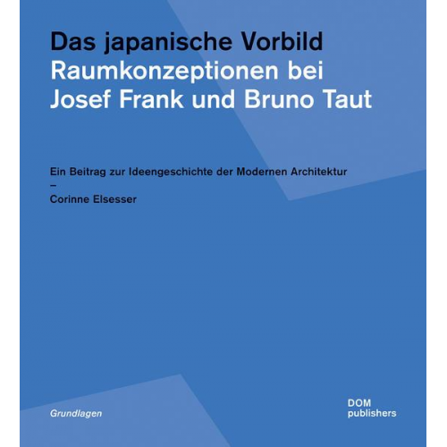 Corinne Elsesser - Das japanische Vorbild. Raumkonzeptionen bei Josef Frank und Bruno Taut