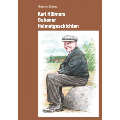 Hartmut Schatte - Karl Hübners Gubener Heimatgeschichten