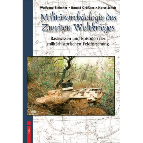 Wolfgang Fleischer & Ronald Grössner & Horst Schuh - Militärarchäologie des Zweiten Weltkrieges