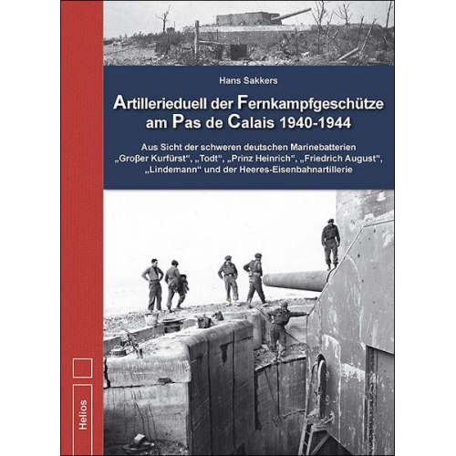 Hans Sakkers & Marc Machielse - Artillerieduell der Fernkampfgeschütze am Pas de Calais 1940-1944