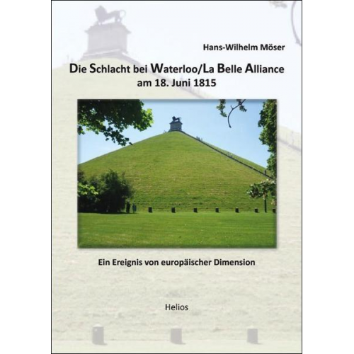 Hans-Wilhelm Möser - Die Schlacht bei Waterloo/La Belle Alliance am 18. Juni 1815