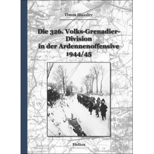 Timm Haasler - Die 326. Volks-Grenadier-Division in der Ardennenoffensive 1944/45