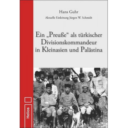 Hans Guhr - Ein 'Preuße' als türkischer Divisionskommandeur in Kleinasien und Palästina