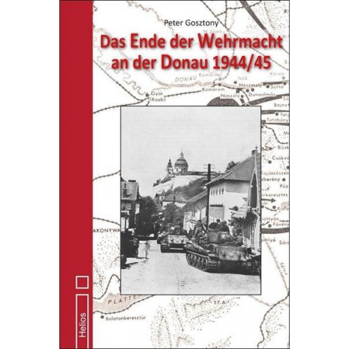 Peter Gosztony - Das Ende der Wehrmacht an der Donau 1944/45