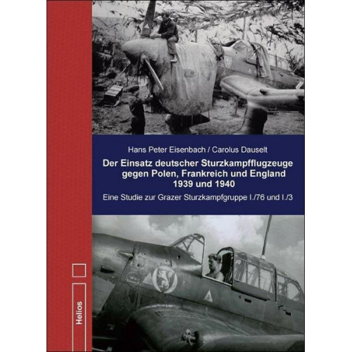 Carolus Dauselt & Hans Peter Eisenbach - Der Einsatz deutscher Sturzkampfflugzeuge gegen Polen, Frankreich und England 1939 und 1940