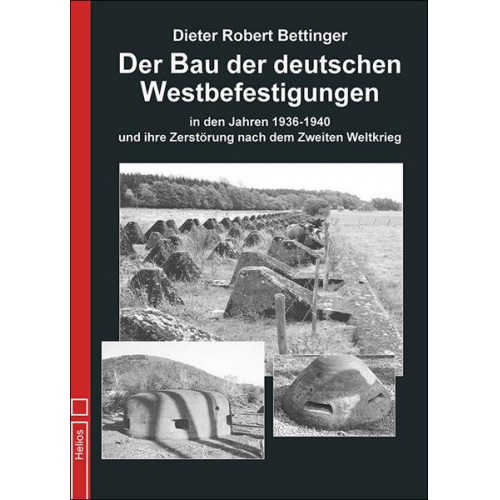 Dieter Robert Bettinger - Der Bau der deutschen Westbefestigungen
