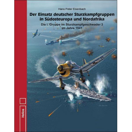 Hans Peter Eisenbach - Der Einsatz deutscher Sturzkampfgruppen in Südosteuropa und Nordafrika