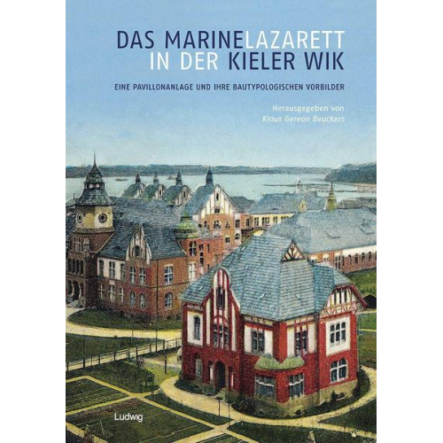 Jens Lowartz - Das Marinelazarett in der Kieler Wik – Eine Pavillonanlage und ihre bautypologischen Vorbilder