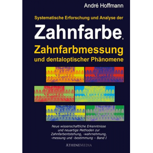 André Hoffmann - Systematische Erforschung und Analyse der Zahnfarbe, Zahnfarbmessung und dentaloptischer Phänomene