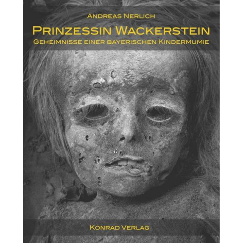 Andreas Nerlich - Prinzessin Wackerstein. Geheimnisse einer bayerischen Kindermumie