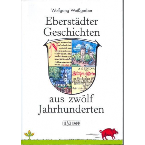 Wolfgang Weissgerber - Eberstädter Geschichten aus zwölf Jahrhunderten