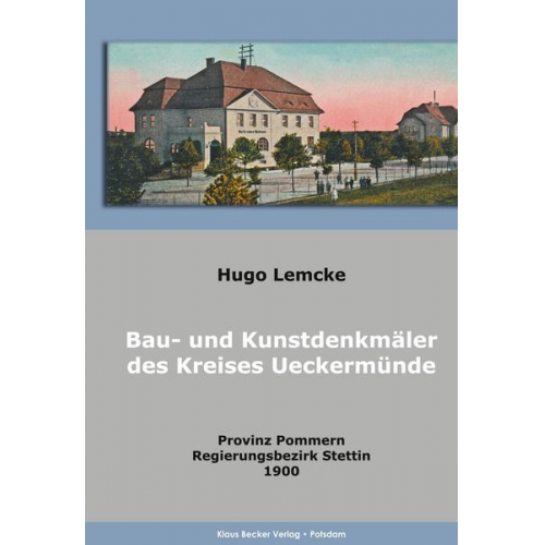 Hugo Lemcke & Gesellschaft für Pommersche Geschichte und Alterthumskunde - Die Bau- und Kunstdenkmäler des Kreises Ueckermünde